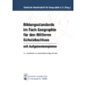 Bildungsstandards für das Fach Geographie für den Mittleren Schulabschluss mit Aufgabenbeispielen 10. Auflage (2020)